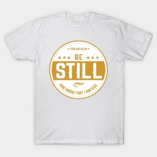 Be Still T-Shirt